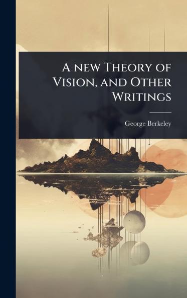 new Theory of Vision and Other Writings