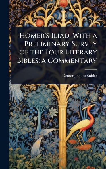 Homer's Iliad With a Preliminary Survey of the Four Literary Bibles; a Commentary