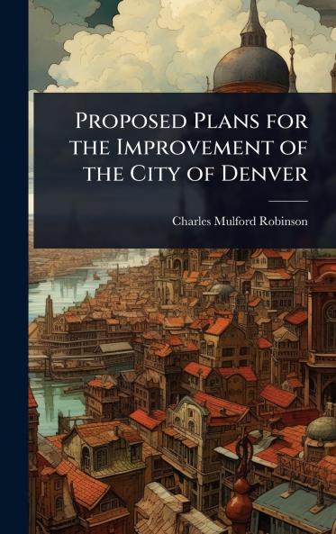 Proposed Plans for the Improvement of the City of Denver