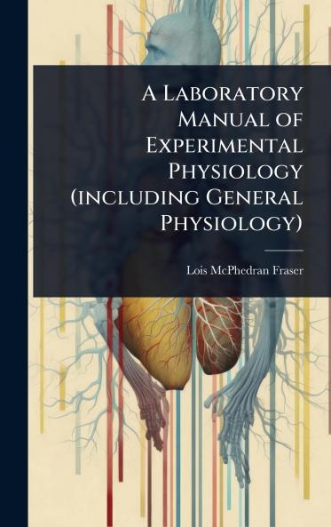Laboratory Manual of Experimental Physiology (including General Physiology)