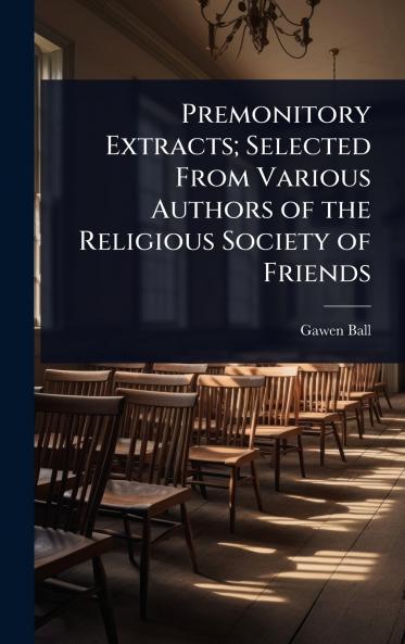 Premonitory Extracts; Selected From Various Authors of the Religious Society of Friends