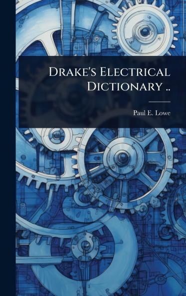 Drake's Electrical Dictionary ..