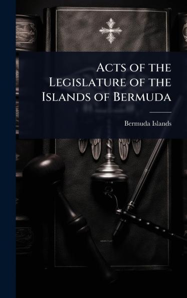 Acts of the Legislature of the Islands of Bermuda
