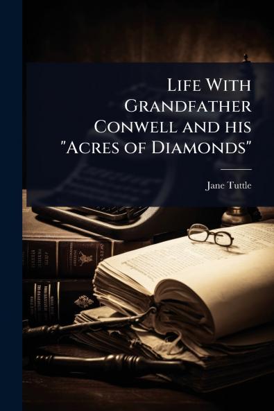 Life With Grandfather Conwell and his Acres of Diamonds