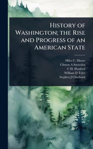 History of Washington; the Rise and Progress of an American State
