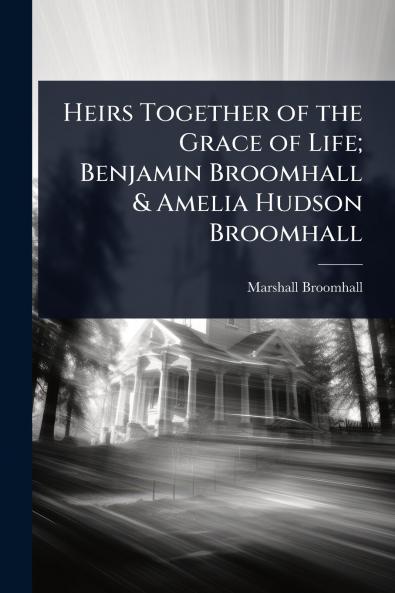 Heirs Together of the Grace of Life; Benjamin Broomhall & Amelia Hudson Broomhall
