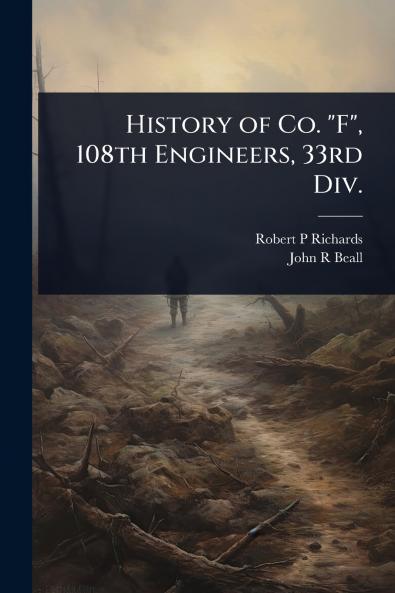 History of Co. F 108th Engineers 33rd Div.
