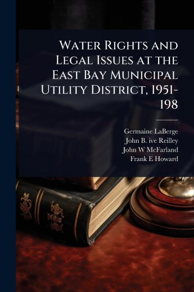 Water Rights and Legal Issues at the East Bay Municipal Utility District 1951-198