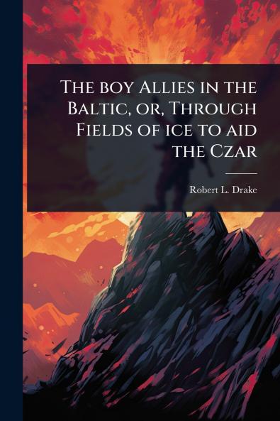 boy Allies in the Baltic or Through Fields of ice to aid the Czar