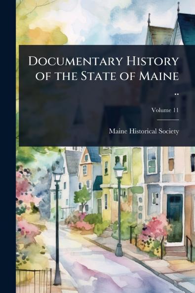 Documentary History of the State of Maine ..