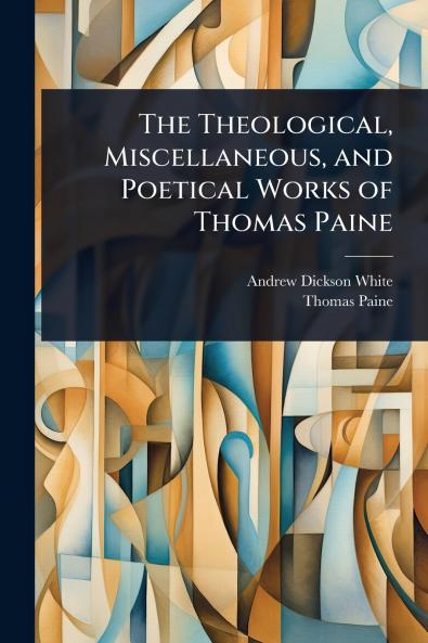 Theological Miscellaneous and Poetical Works of Thomas Paine