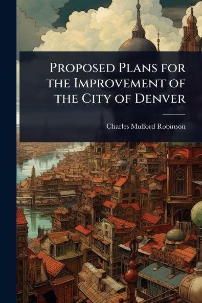 Proposed Plans for the Improvement of the City of Denver