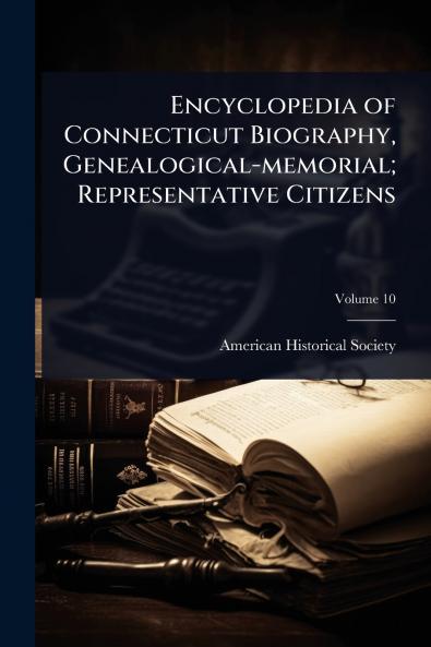 Encyclopedia of Connecticut Biography Genealogical-memorial; Representative Citizens