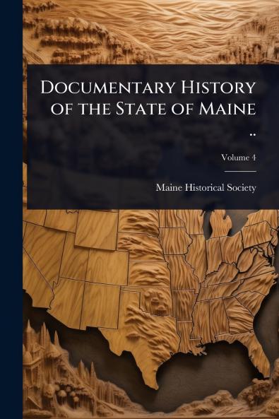 Documentary History of the State of Maine ..
