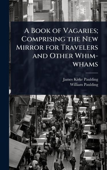 Book of Vagaries; Comprising the New Mirror for Travelers and Other Whim-whams