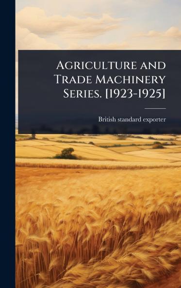 Agriculture and Trade Machinery Series. [1923-1925]
