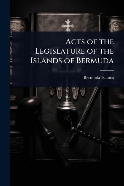 Acts of the Legislature of the Islands of Bermuda