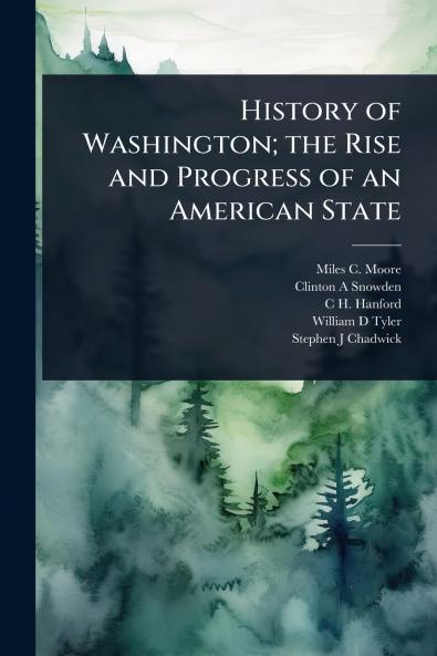 History of Washington; the Rise and Progress of an American State