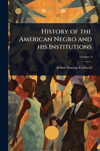 History of the American Negro and his Institutions