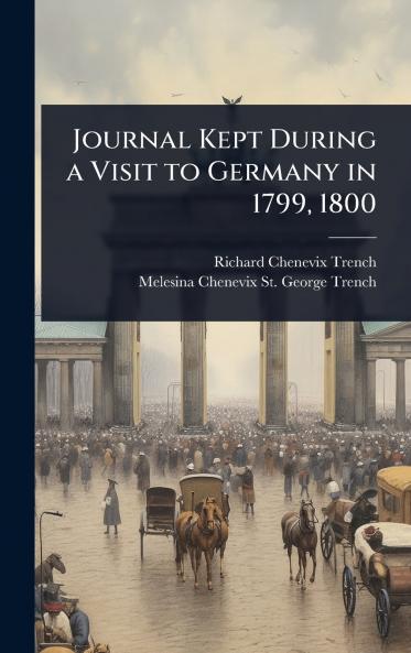 Journal Kept During a Visit to Germany in 1799 1800