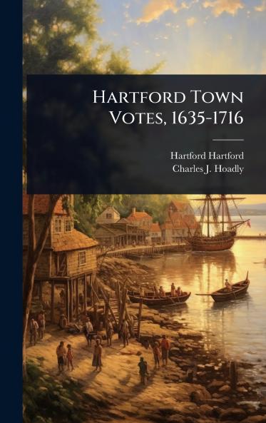 Hartford Town Votes 1635-1716