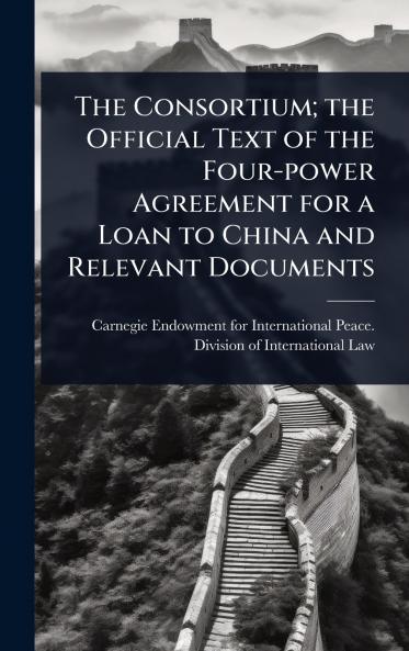 Consortium; the Official Text of the Four-power Agreement for a Loan to China and Relevant Documents