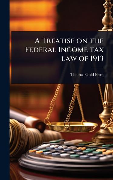 Treatise on the Federal Income tax law of 1913