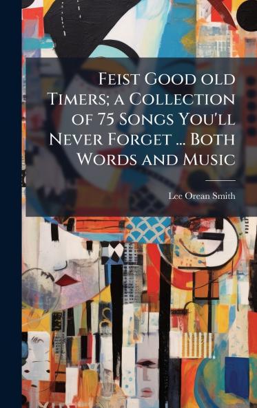 Feist Good old Timers; a Collection of 75 Songs You'll Never Forget ... Both Words and Music