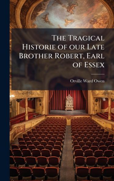 Tragical Historie of our Late Brother Robert Earl of Essex