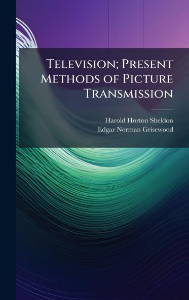 Television; Present Methods of Picture Transmission