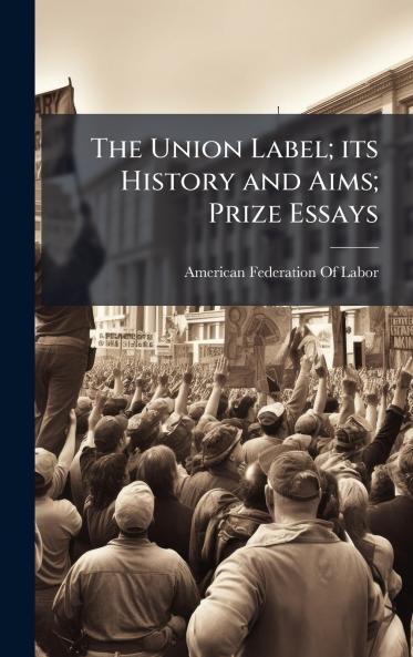 Union Label; its History and Aims; Prize Essays