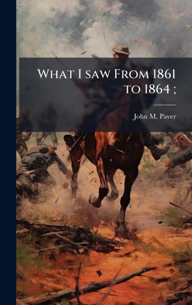 What I saw From 1861 to 1864;
