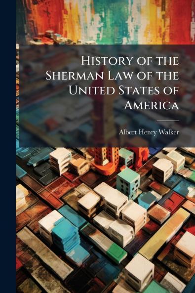 History of the Sherman Law of the United States of America