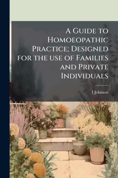 Guide to Homoeopathic Practice; Designed for the use of Families and Private Individuals