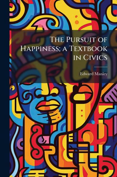Pursuit of Happiness; a Textbook in Civics