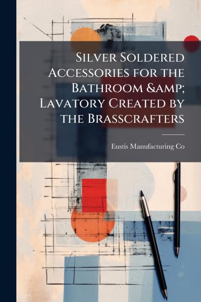 Silver Soldered Accessories for the Bathroom & Lavatory Created by the Brasscrafters