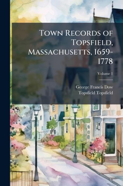 Town Records of Topsfield Massachusetts 1659-1778