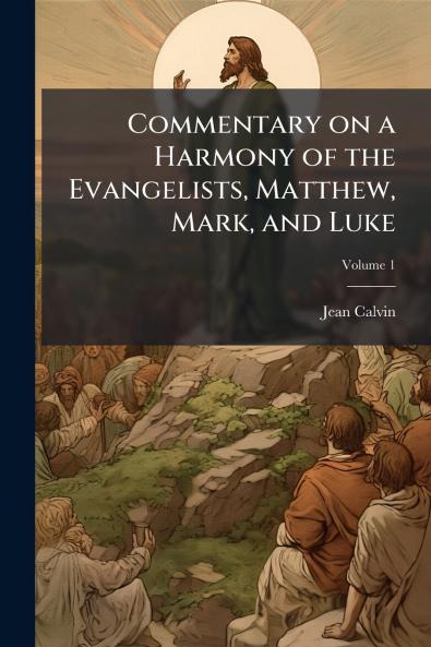Commentary on a Harmony of the Evangelists Matthew Mark and Luke