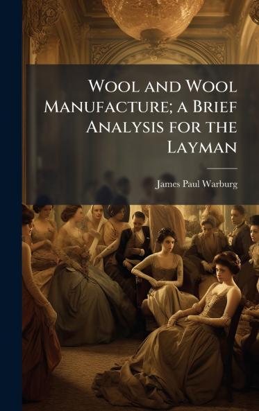Wool and Wool Manufacture; a Brief Analysis for the Layman