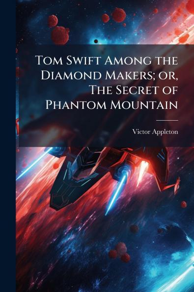 Tom Swift Among the Diamond Makers; or The Secret of Phantom Mountain