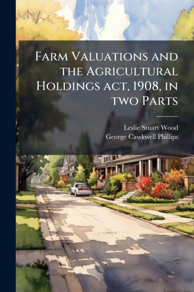 Farm Valuations and the Agricultural Holdings act 1908 in two Parts