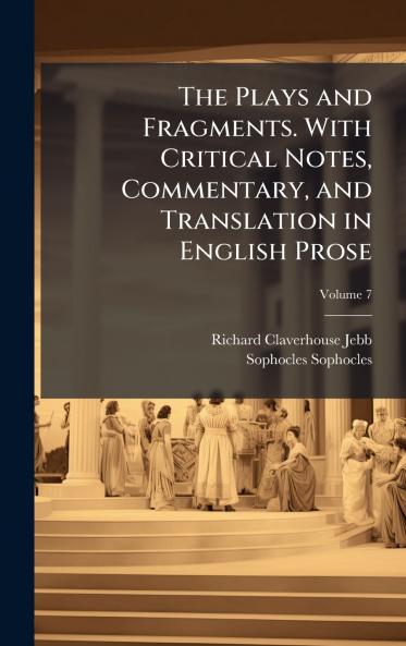 Plays and Fragments. With Critical Notes Commentary and Translation in English Prose