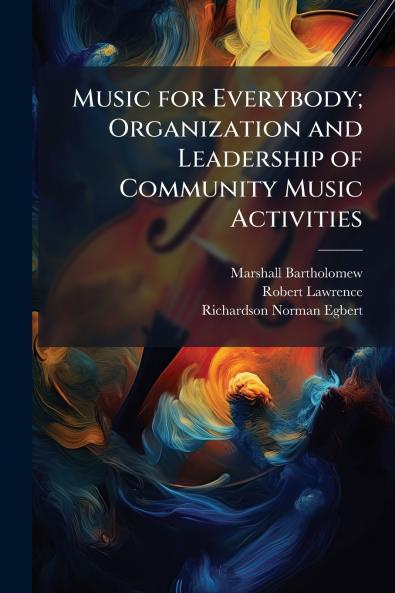 Music for Everybody; Organization and Leadership of Community Music Activities