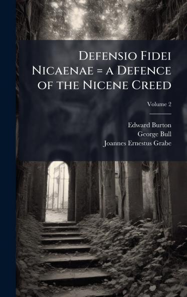 Defensio Fidei Nicaenae = a Defence of the Nicene Creed