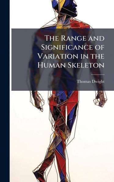 Range and Significance of Variation in the Human Skeleton