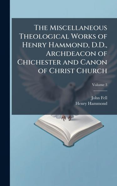 Miscellaneous Theological Works of Henry Hammond D.D. Archdeacon of Chichester and Canon of Christ Church