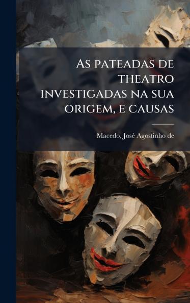 As pateadas de theatro investigadas na sua origem e causas