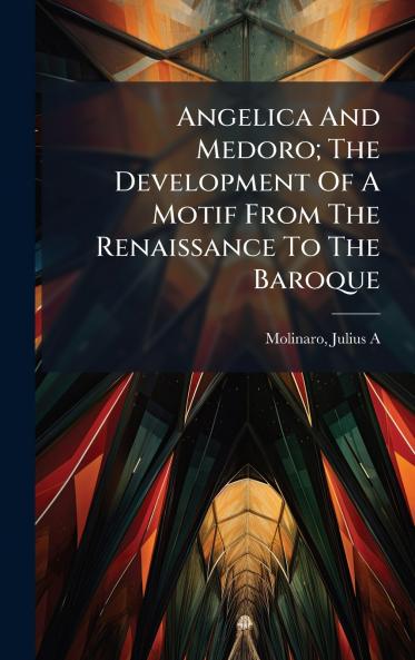 Angelica And Medoro; The Development Of A Motif From The Renaissance To The Baroque