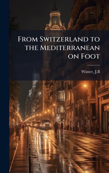 From Switzerland to the Mediterranean on Foot