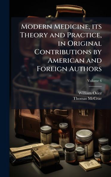 Modern Medicine its Theory and Practice in Original Contributions by American and Foreign Authors
